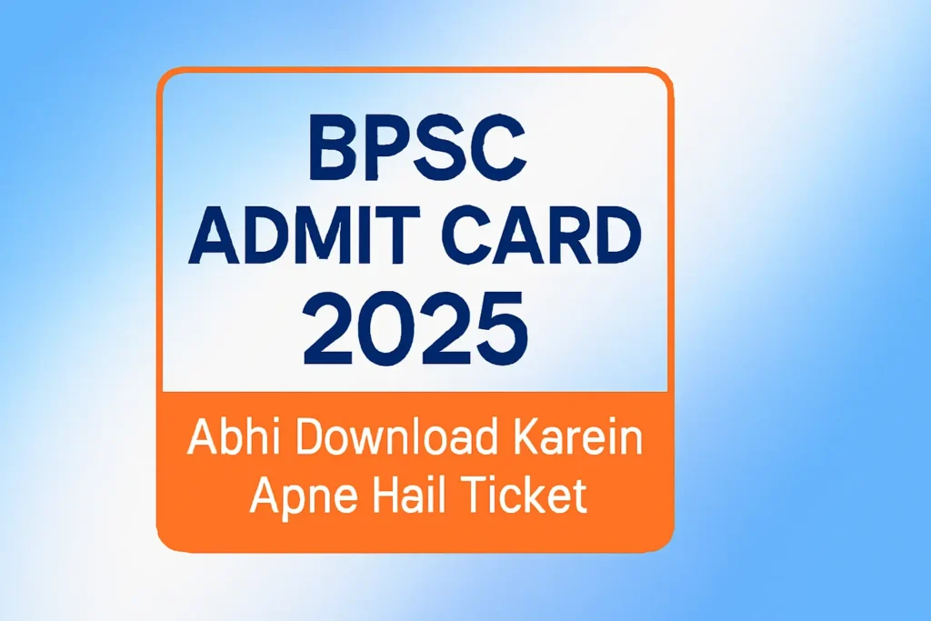 BPSC Admit Card 2025: 71st CCE Prelims Hall Ticket Download @bpsc.bihar.gov.in – Direct Link