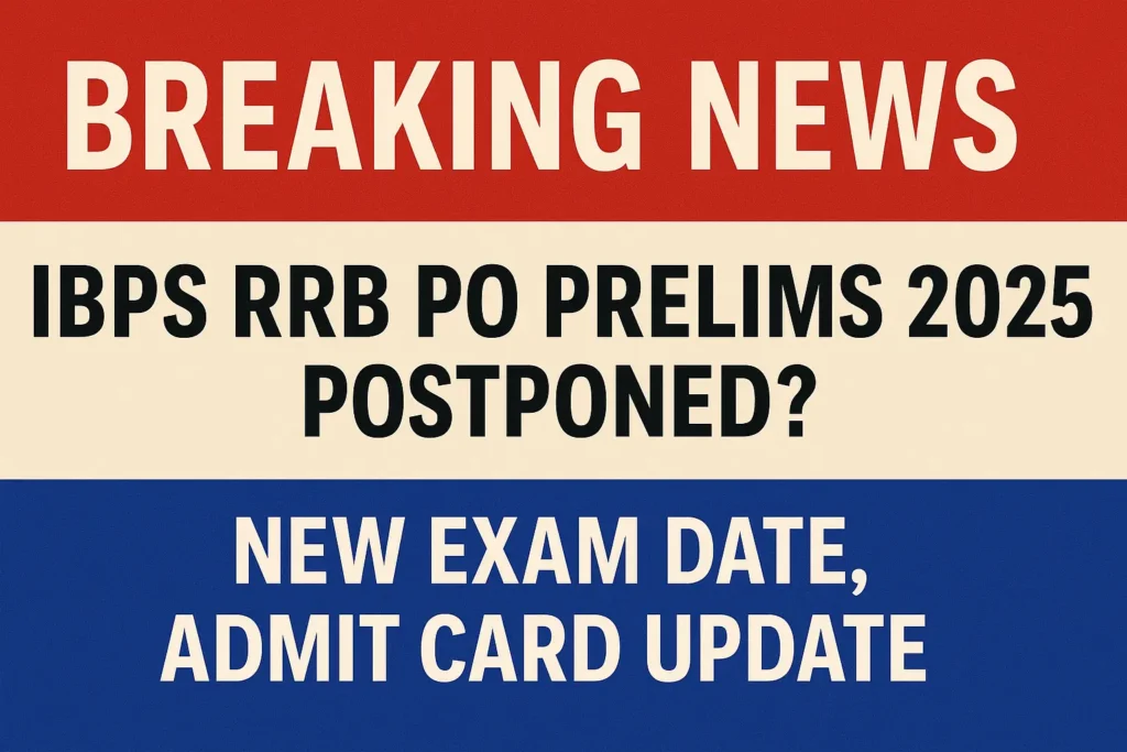 IBPS RRB PO Prelims 2025 Postponed Breaking News, New Exam Date and Admit Card Update