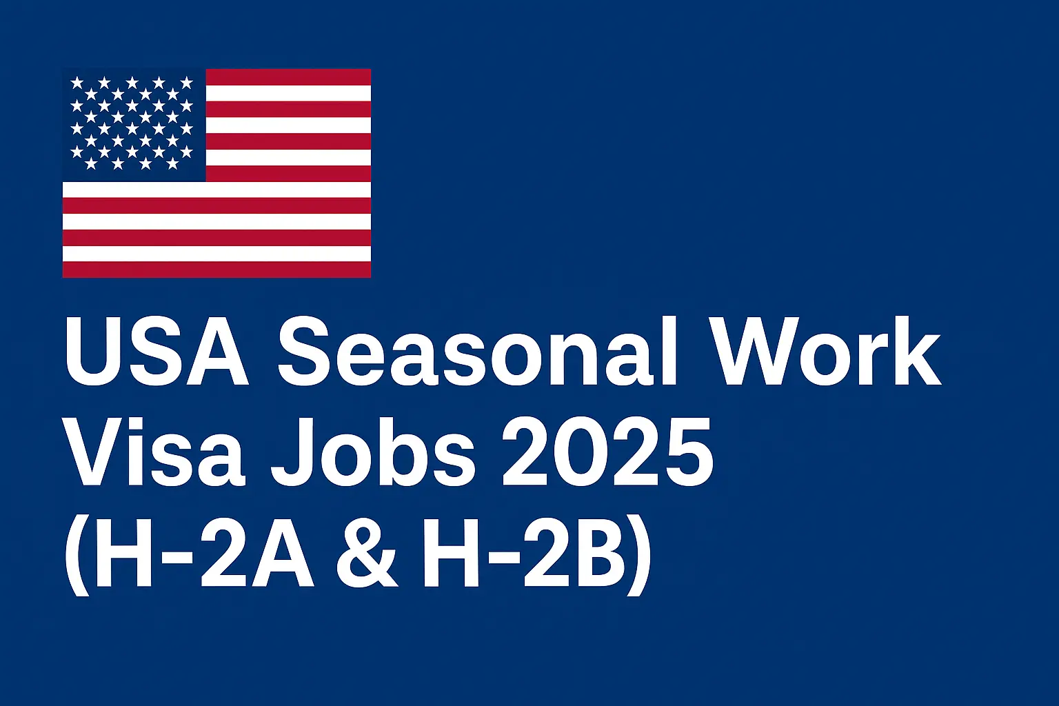 USA Seasonal Work Visa Jobs 2025 for international workers applying for H-2A and H-2B programs